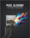 Pixel Alchemy: From Snapshot To Masterpiece by Schultz, Heitor