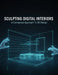 Sculpting Digital Interiors: A Conceptual Approach To 3D Design by Ashley Wade