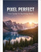 Pixel Perfect: Your Guide To Stunning Shots by Heitor Schultz