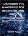 Raspberry Pi 5 for Beginners and Pros: A Comprehensive Guide to Coding, Hardware Control, and Building Smart Devices, IoT Projects, and Robotics by Parker, Drew A.
