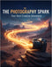 The Photography Spark: Your Next Creative Adventure by Harvi Gutierrez