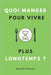 Quoi manger pour vivre plus longtemps ?: Les secrets du régime anti-âge pour assurer sa longévité et bien vieillir en pleine santé by Camille Florent