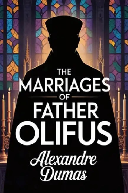The Marriages of Father Olifus: A New Translation by Serge Laclos, Alexandre Dumas