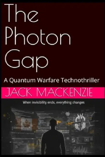 The Photon Gap: A Quantum Warfare Technothriller by Jack MacKenzie