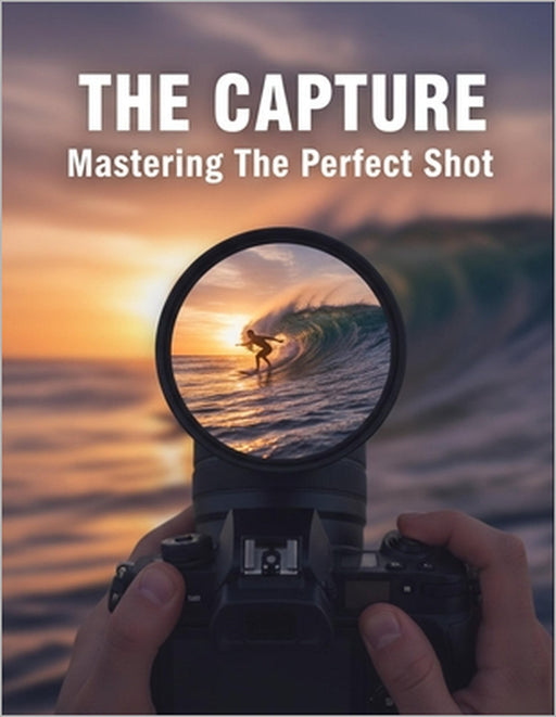 The Capture: Mastering The Perfect Shot by Kristians Tran