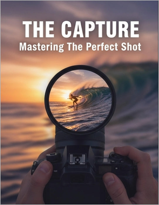 The Capture: Mastering The Perfect Shot by Kristians Tran
