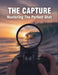 The Capture: Mastering The Perfect Shot by Kristians Tran