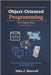 Object-Oriented Programming: The Complete Guide for Developers: Learn the Core Principles of Modern Software Design Step by Step by Maxwell, Mike J.