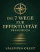 Die 7 Wege zur Effektivität Praxisbuch: Ein zielgerichteter Leitfaden, um Stephen R. Coveys Erfolgsprinzipien bewusst in Alltag und Beruf umzusetzen by Valentin Crest