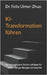 KI-Transformation führen: Der strategische 5-Stufen-Leitfaden für CEOs, Change-Manager und Interims by Ulmer-Zhuo, Felix