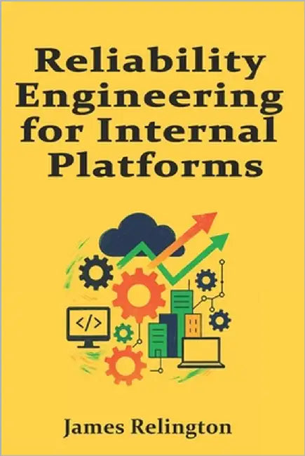 Reliability Engineering for Internal Platforms: SLO-Driven Operations and Managed Failure Budgets by Relington, James