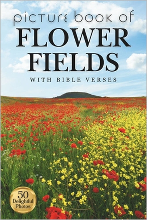 Picture Book of Flower Fields (with Bible Verses): 50 Calming Photos for Relaxation, Memory Care, and Mindful Moments by Companion Press