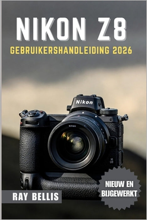 Nikon Z8 Gebruikershandleiding 2026 by Ray Bellis, Ray Bellis