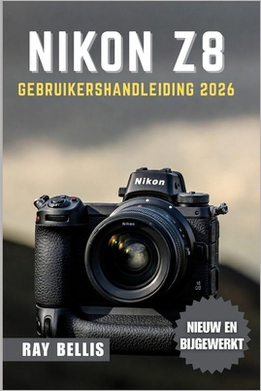 Nikon Z8 Gebruikershandleiding 2026 by Ray Bellis, Ray Bellis