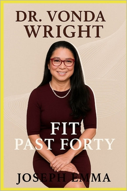 Dr. Vonda Wright: Fit Past Forty by Joseph Emma