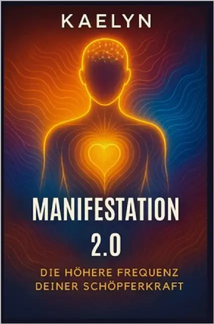 Manifestation 2.0: Die höhere Frequenz deiner Schöpferkraft by Kaelyn