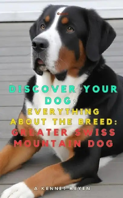 Discover your dog: Everything about the breed: Greater Swiss Mountain Dog by A. Kennet Reyen