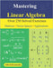 Mastering Linear Algebra: Over 250 Solved Exercises Matrices - Vector Spaces - Applications by Koutoube, Alfred