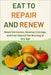 Eat to Repair and Renew: Reset Hormones, Reverse Cravings, and Fuel Natural Fat-Burning at Any Age by Floyd E. Young