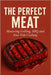 The Perfect Meat: Mastering Grilling, BBQ and Sous Vide Cooking by Pallotta, Susanna