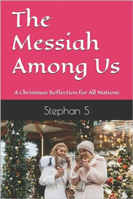 The Messiah Among Us: A Christmas Reflection for All Nations by Setiyana, Stephanus