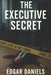 The Executive Secret by Edgar Daniels