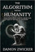 The Algorithm Versus Humanity: Soul, Mind, Body, Nation, Heart, and God in the Age of Machines by Zwicker, Damon