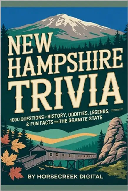 New Hampshire Trivia: 1000 Questions of History, Oddities, Legends & Fun Facts from the Granite State by Digital, Horsecreek