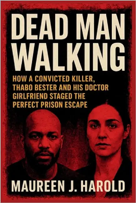Dead Man Walking: How A Convicted Killer, Thabo Bester and His Doctor Girlfriend Staged the Perfect Prison Escape by Harold, Maureen J.