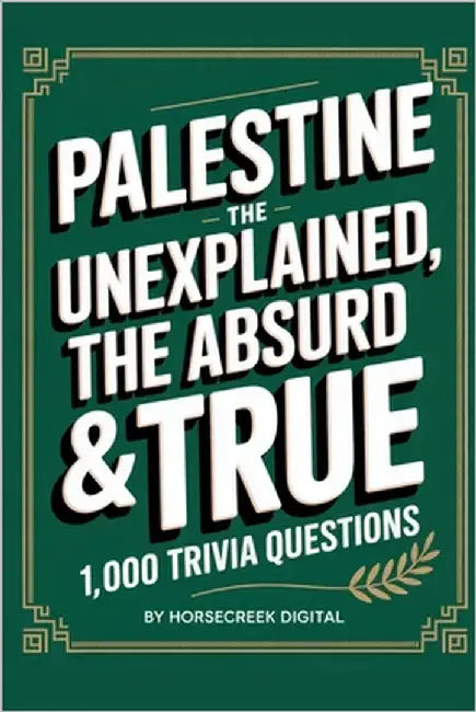 Palestine: The Unexplained, The Absurd & The True - 1,000 Trivia Questions by Digital, Horsecreek