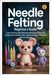 Needle Felting: Beginner's Guide: Learn Step-by-Step Wool Sculpting Techniques to Create Cute Animals, Mini Figures & Felt Art Projects with Confidenc by Theodore, Samuel