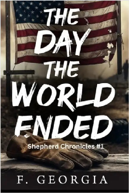 The Day the World Ended: A Military Apocalypse by Georgia, F.