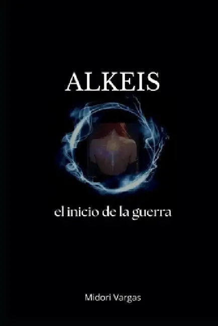 Alkeis: el inicio de la guerra by Claudia Midori Vargas Reyna