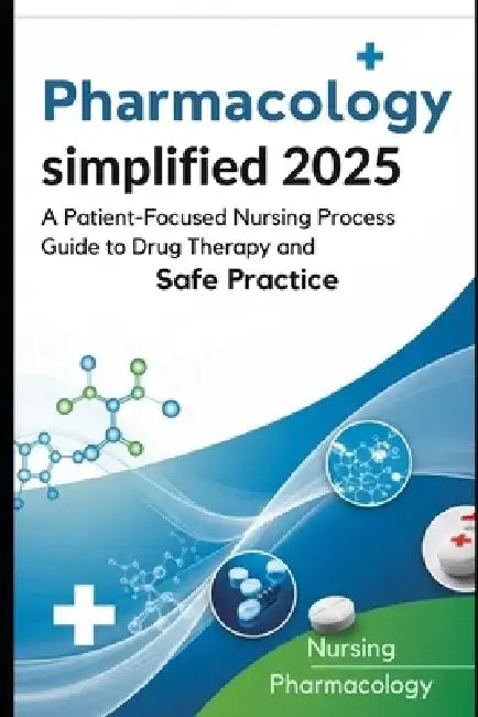 Pharmacology Simplified: A Patient-Focused Nursing Process Guide to Drug Therapy and Safe Practice: Understand essential medications, apply clinical r by Dez Jayroe