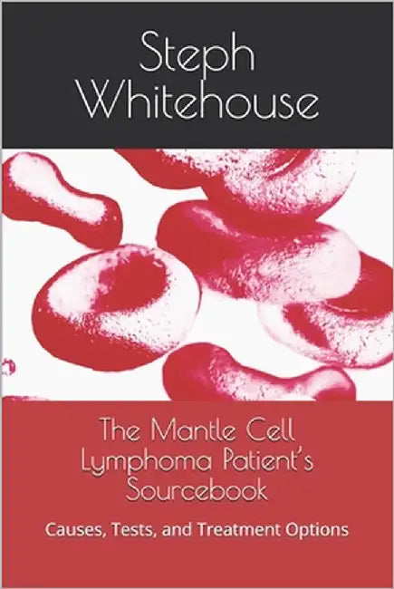 The Mantle Cell Lymphoma Patient's Sourcebook: Causes, Tests, and Treatment Options by Whitehouse Mat, Steph E.