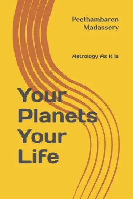 Astrology As It Is - Your Planets Your Life by Peethambaren Madassery