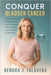 Conquer Bladder Cancer: New Treatments, Real Answers, and a Practical Action Plan for Patients & Families by Kendra J. Talavera