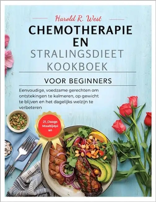 Chemotherapie En Stralingsdieet Kookboek Voor Beginners: Eenvoudige, voedzame gerechten om ontstekingen te kalmeren, op gewicht te blijven en het dage by West, Harold