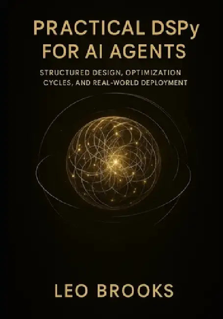 Practical DSPy for AI Agents: Structured Design, Optimization Cycles, and Real-World Deployment. by Leo Brooks