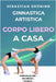 Ginnastica Artistica: Corpo Libero A Casa by Savoia, Eleonora