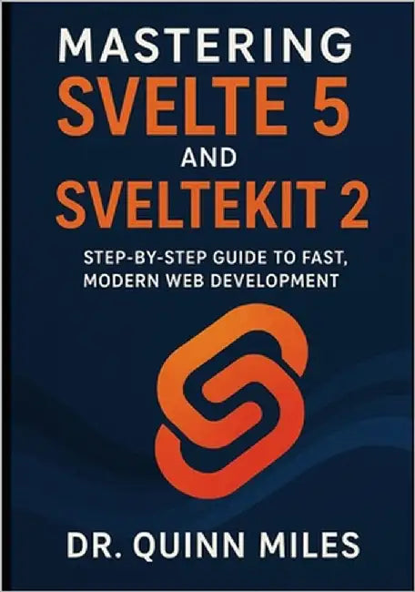 Mastering Svelte 5 and SvelteKit 2: Step-by-Step Guide to Fast, Modern Web Development by Miles, Quinn