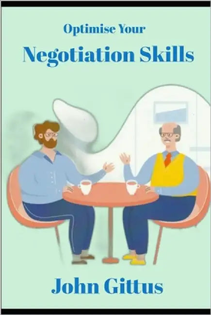 Optimise Your Negotiation Skills by Gittus, John