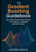 The Gradient Boosting Guidebook: Build High-Performance Models with XGBoost, LightGBM, and Scikit-Learn by Haider Koele