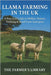 Llama Farming in the UK: A Practical Guide to Welfare, Pasture, Trekking & Small-Farm Enterprise: Care, Grazing, Handling, Health and Profitable Trekk by Library, Farmer's