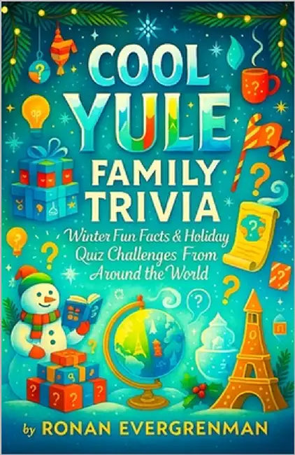 Cool Yule Family Trivia - Winter Fun Facts & Holiday Quiz Challenges From Around the World by Evergreenman, Ronan