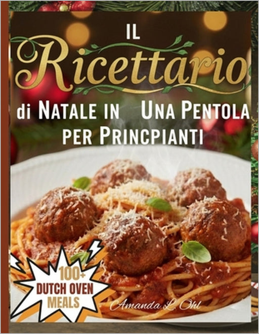 Il Ricettario di Natale in Una Pentola per Principianti: Ricette facili, festive e confortanti in un'unica pentola per rendere le tue feste allegre e by Amanda L. Ohl
