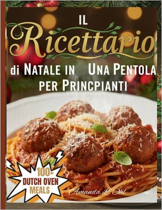 Il Ricettario di Natale in Una Pentola per Principianti: Ricette facili, festive e confortanti in un'unica pentola per rendere le tue feste allegre e by Amanda L. Ohl
