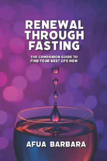 Renewal Through Fasting: The Companion Guide to Find Your Best Life Now by Afua Barbara