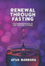 Renewal Through Fasting: The Companion Guide to Find Your Best Life Now by Afua Barbara
