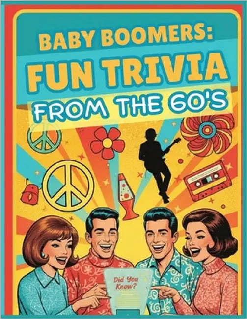 Baby Boomers: Fun Trivia From The 60's: Relive the music, memories, and iconic moments that defined a generation. A fun and easy-to-read large print t by Quinn, M. E.